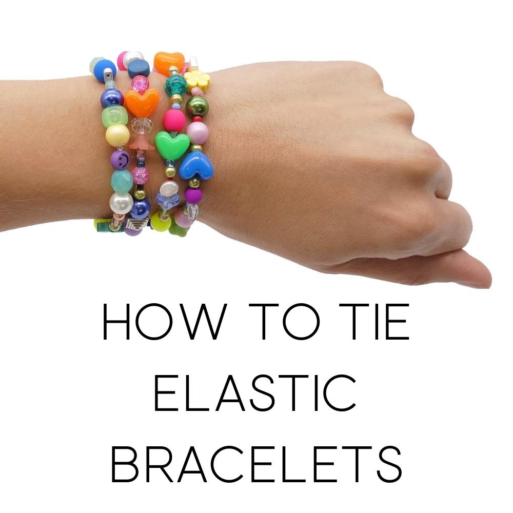 How to: Tying Stretchy Bracelets